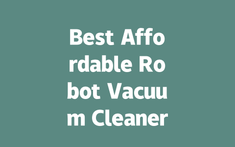 Best Affordable Robot Vacuum Cleaners for Every Home