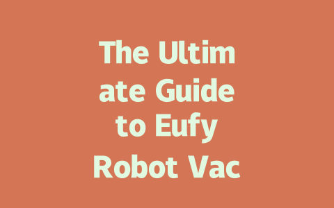 The Ultimate Guide to Eufy Robot Vacuum Comparisons and Recommendations