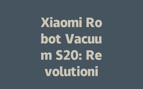 Xiaomi Robot Vacuum S20: Revolutionize Your Cleaning Routine Today!
