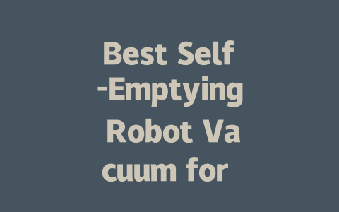 Best Self-Emptying Robot Vacuum for Hassle-Free Cleaning