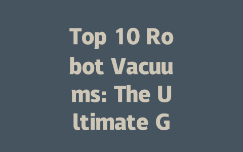 Top 10 Robot Vacuums: The Ultimate Guide for 2023 Buyers