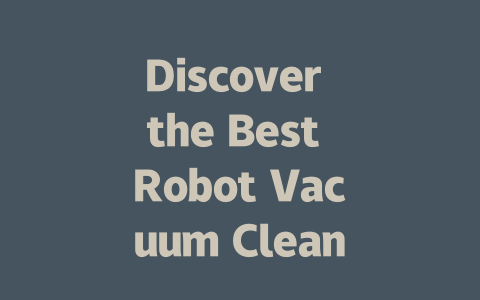 Discover the Best Robot Vacuum Cleaners for Effortless Home Cleaning