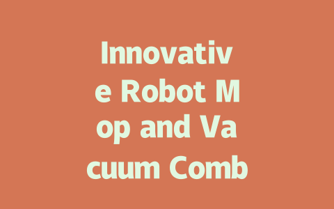 Innovative Robot Mop and Vacuum Combo for a Sparkling Clean Home