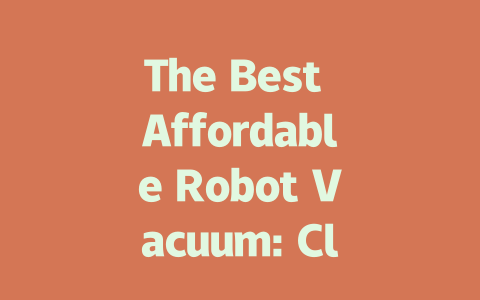 The Best Affordable Robot Vacuum: Clean Smart Without Breaking the Bank-AIGC