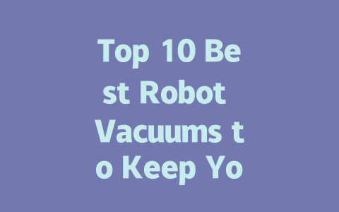 Top 10 Best Robot Vacuums to Keep Your Home Spotless in 2023
