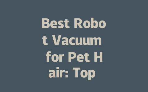 Best Robot Vacuum for Pet Hair: Top Picks for 2024 & Beyond