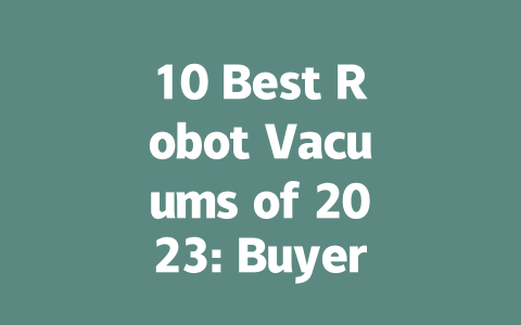 10 Best Robot Vacuums of 2023: Buyer's Guide for Smart Cleaning