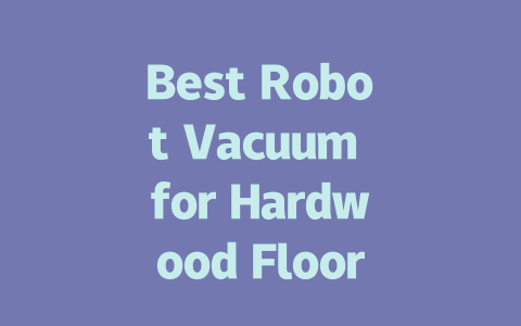 Best Robot Vacuum for Hardwood Floors: Top Picks for a Clean Home