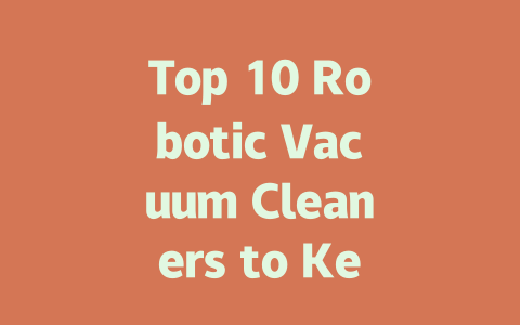 Top 10 Robotic Vacuum Cleaners to Keep Your Home Spotless in 2024
