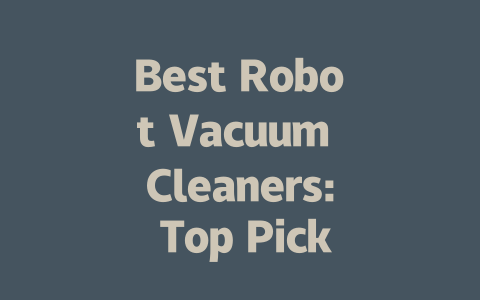Best Robot Vacuum Cleaners: Top Picks for 2024 and Beyond