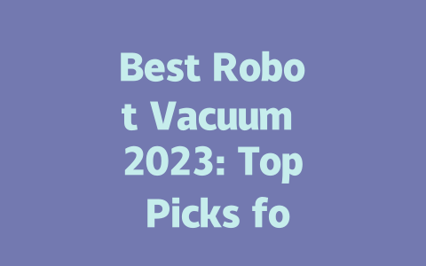 Best Robot Vacuum 2023: Top Picks for Effortless Cleaning at Home
