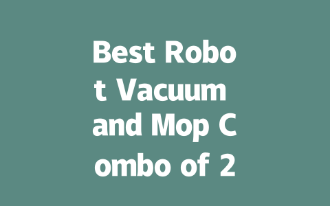 Best Robot Vacuum and Mop Combo of 2024: Top Picks for a Clean Home