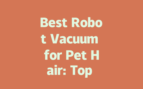 Best Robot Vacuum for Pet Hair: Top Picks for a Fur-Free Home