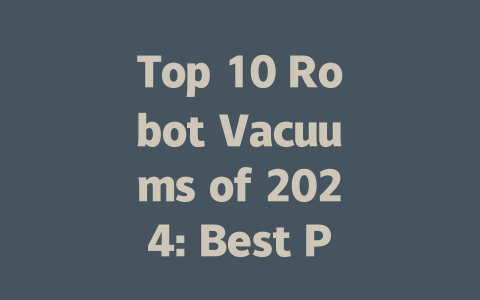 Top 10 Robot Vacuums of 2024: Best Picks for Clean Homes