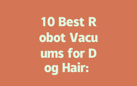 10 Best Robot Vacuums for Dog Hair: Keep Your Home Fur-Free!
