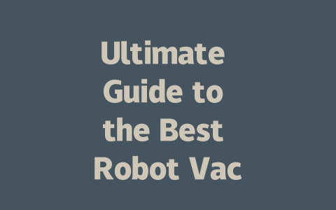 Ultimate Guide to the Best Robot Vacuum Cleaners for 2024