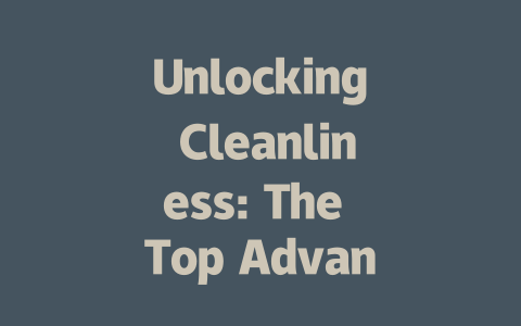 Unlocking Cleanliness: The Top Advantages of Robot Vacuum Cleaners