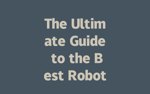 The Ultimate Guide to the Best Robot Vacuum Cleaners of 2023