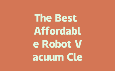 The Best Affordable Robot Vacuum Cleaners for Everyday Use