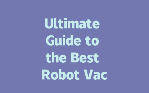 Ultimate Guide to the Best Robot Vacuums: Ratings, Reviews, and Tips