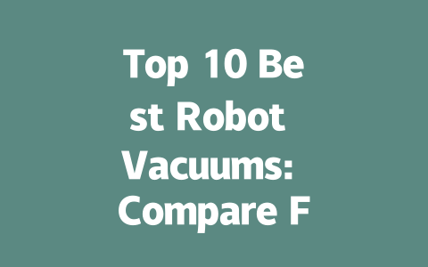 Top 10 Best Robot Vacuums: Compare Features and Prices for 2023