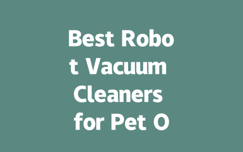 Best Robot Vacuum Cleaners for Pet Owners: Ultimate 2023 Guide