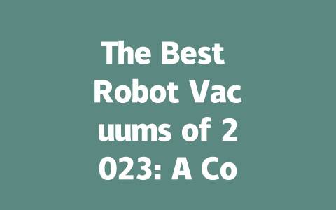 The Best Robot Vacuums of 2023: A Comprehensive Buying Guide