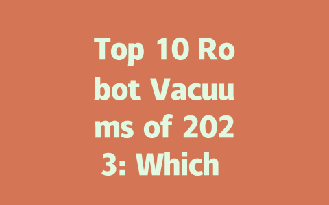 Top 10 Robot Vacuums of 2023: Which One is Right for You?
