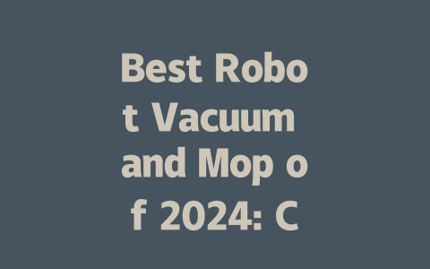 Best Robot Vacuum and Mop of 2024: Clean Your Home Effortlessly