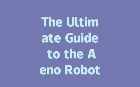 The Ultimate Guide to the Aeno Robot Vacuum Cleaner RC3S: Review & Features