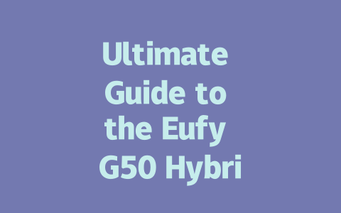 Ultimate Guide to the Eufy G50 Hybrid Robot Vacuum: Features & Benefits