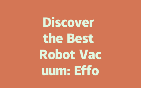 Discover the Best Robot Vacuum: Effortless Cleaning Made Easy!