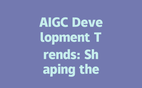 AIGC Development Trends: Shaping the Future of Artificial Intelligence