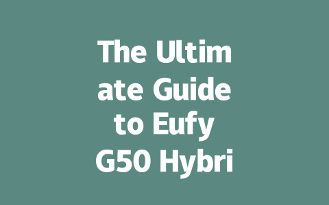 The Ultimate Guide to Eufy G50 Hybrid Robot Vacuum: Efficiency Meets Convenience