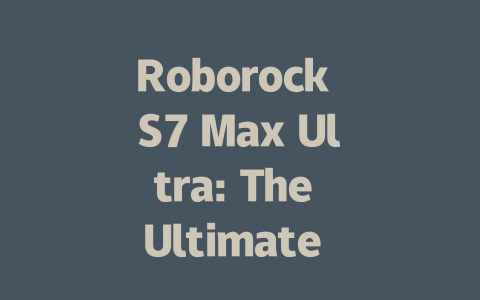 Roborock S7 Max Ultra: The Ultimate Robot Vacuum for Pet Owners