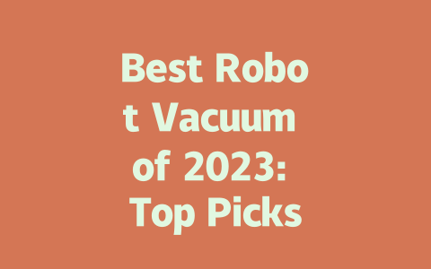 Best Robot Vacuum of 2023: Top Picks for Efficient Cleaning and Value
