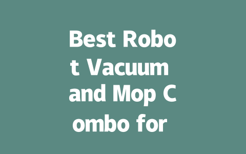 Best Robot Vacuum and Mop Combo for Effortless Cleaning at Home