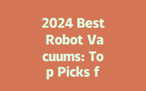 2024 Best Robot Vacuums: Top Picks for Effortless Cleaning Adventures