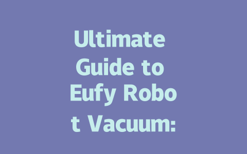 Ultimate Guide to Eufy Robot Vacuum: Features, Deals, and Reviews-AIGC