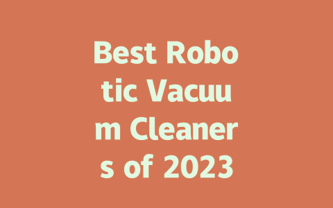 Best Robotic Vacuum Cleaners of 2023: Top Picks for Effortless Cleaning