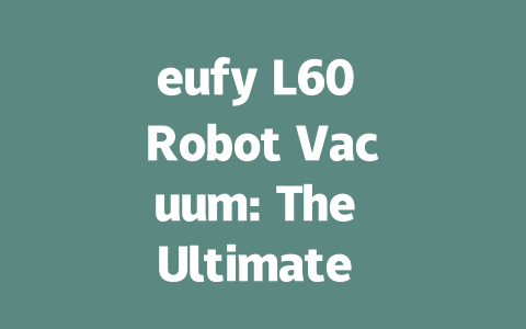 eufy L60 Robot Vacuum: The Ultimate Cleaning Companion with Self-Empty Station