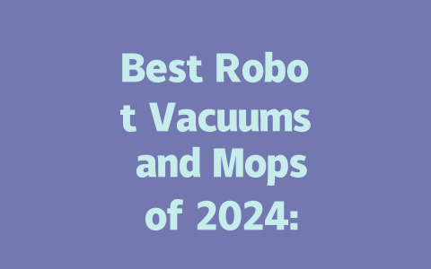 Best Robot Vacuums and Mops of 2024: Top Picks for a Cleaner Home