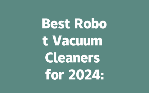 Best Robot Vacuum Cleaners for 2024: Affordable Options for Every Home