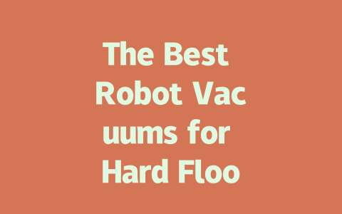 The Best Robot Vacuums for Hard Floors: Top Picks for Effortless Cleaning
