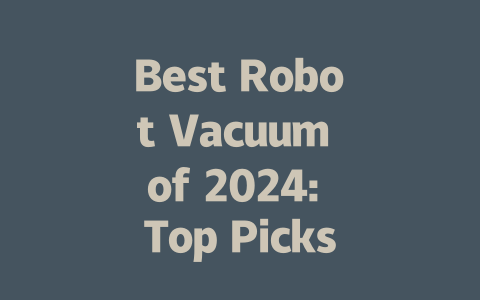 Best Robot Vacuum of 2024: Top Picks for Every Home and Budget