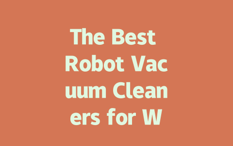 The Best Robot Vacuum Cleaners for Wood Floors: Top Picks of 2023