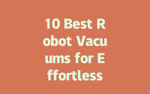 10 Best Robot Vacuums for Effortless Cleaning in 2023