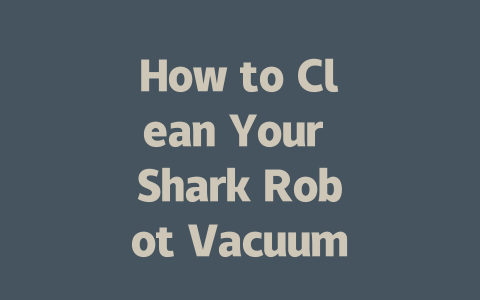 How to Clean Your Shark Robot Vacuum for Optimal Performance-AIGC