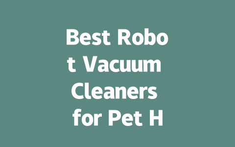 Best Robot Vacuum Cleaners for Pet Hair: Ultimate Guide for 2024