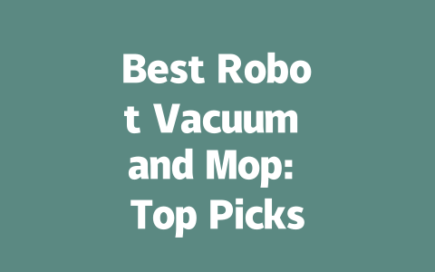Best Robot Vacuum and Mop: Top Picks for Effortless Cleaning in 2024